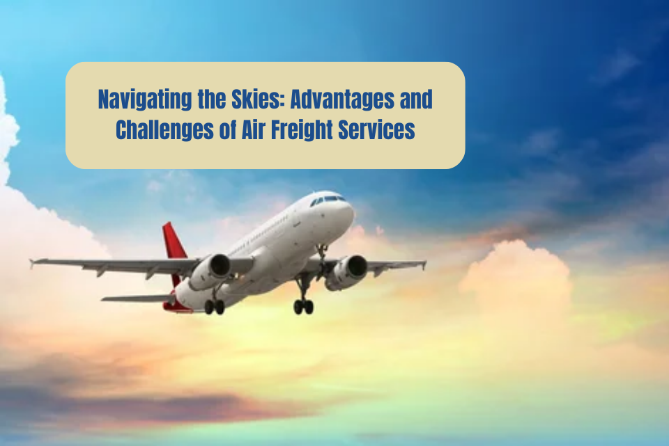 Navigating the Skies: Advantages and Challenges of Air Freight Services